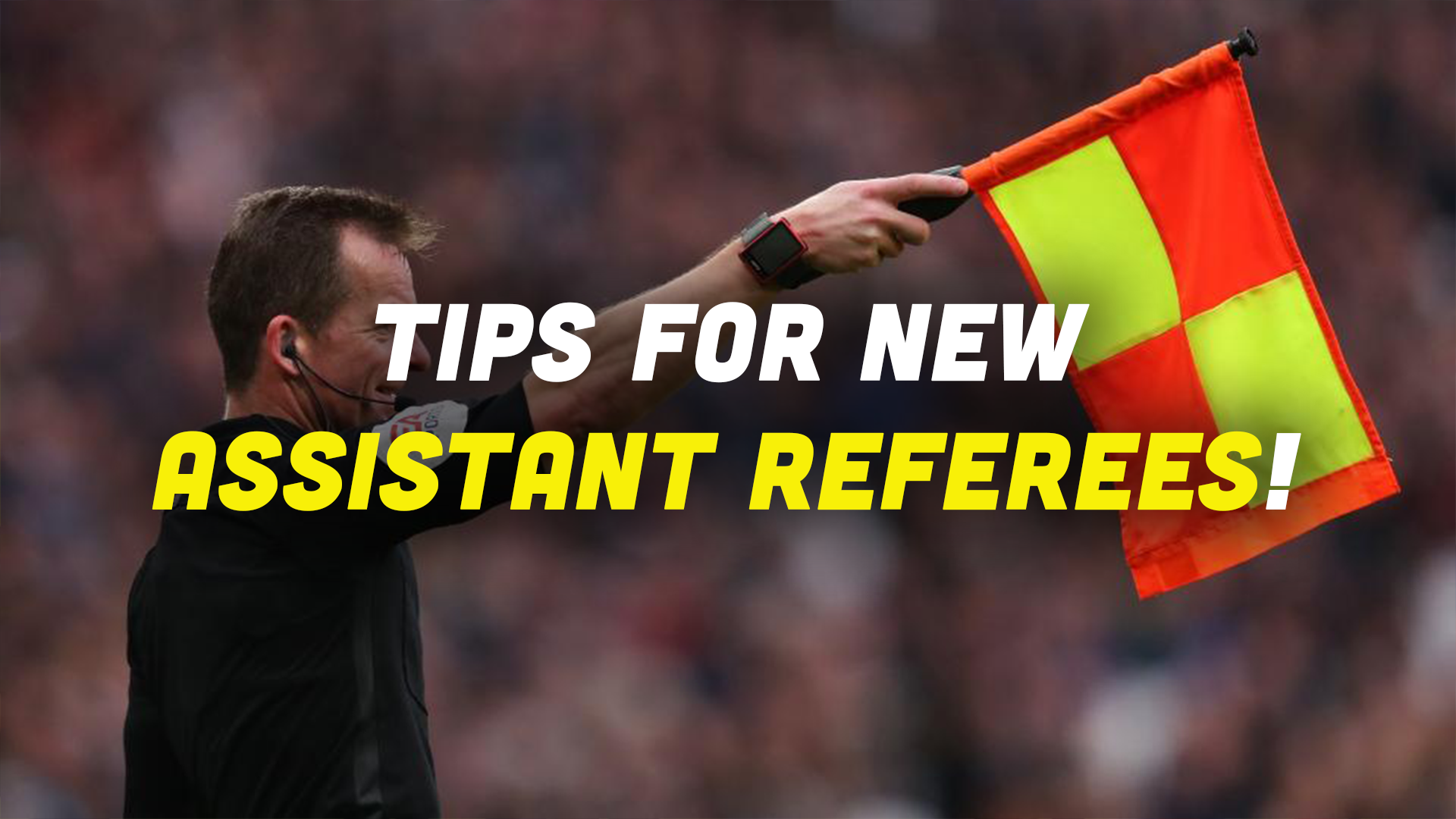 Ref Tips Tips for New Assistant Referees โ Referee POV